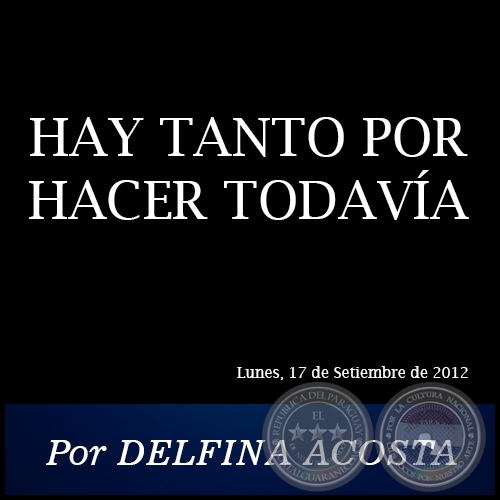 HAY TANTO POR HACER TODAVA - Por DELFINA ACOSTA - Lunes, 17 de Setiembre de 2012